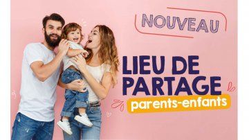 NOUVEAU : UN ESPACE D’ÉVEIL ET DE PARTAGE POUR FAVORISER LE LIEN PARENTS-ENFANTS